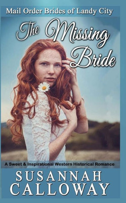 The Missing Bride : A Sweet & Inspirational Western Historical Romance