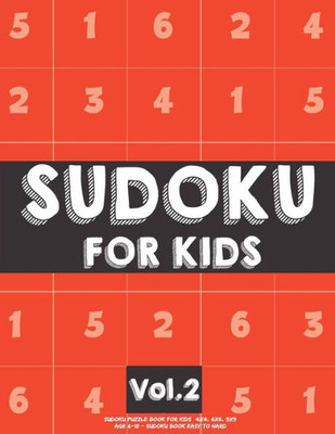 Sudoku For Kids: Sudoku Puzzle Book For Kids (4X4, 6X6, 9X9) Age 6-10 - Sudoku Book Easy To Hard Volume. 2 : Sudoku For Kids