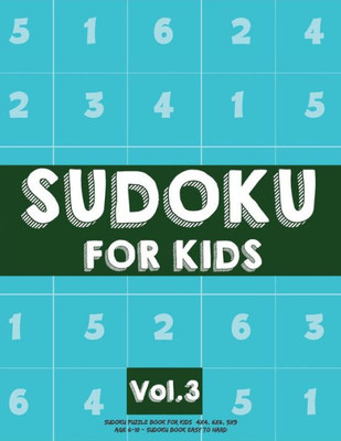 Sudoku For Kids: Sudoku Puzzle Book For Kids (4X4, 6X6, 9X9) Age 6-10 - Sudoku Book Easy To Hard Volume. 3 : Sudoku For Kids