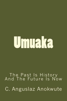 Umuaka : The Past Is History And The Future Is Now