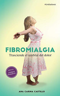 Fibromialgia: Trasciende el Umbral del Dolor (Spanish Edition)