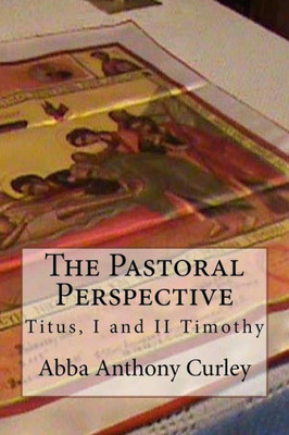 The Pastoral Perspective : Titus, I And Ii Timothy