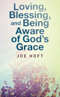 Loving, Blessing, And Being Aware Of God'S Grace