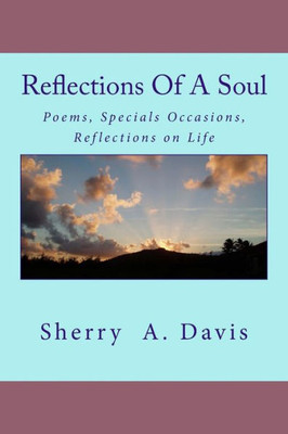 Reflections Of A Soul : Poems, Specials Occasions, Reflections On Life