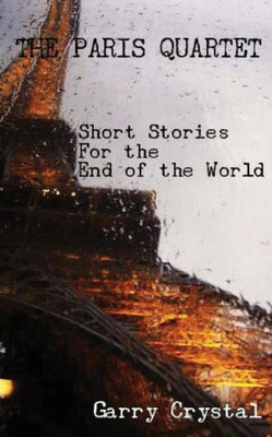 The Paris Quartet : Short Stories For The End Of The World