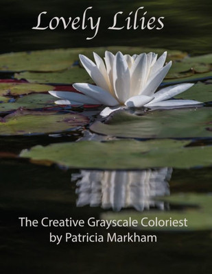 Lovely Lilies : The Creative Grayscale Colorist