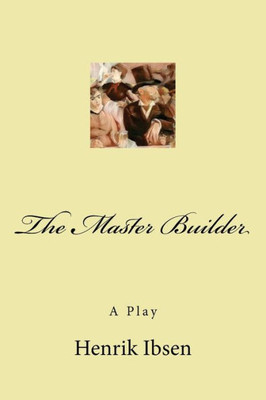 The Master Builder : A Play