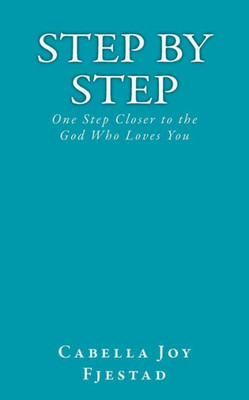 Step By Step : One Step Closer To The God Who Loves You