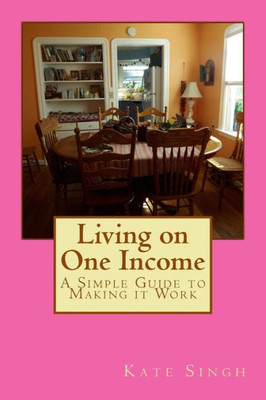 Living On One Income : A Simple Guide To Making It Work