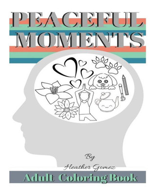 Peaceful Moments : Coloring Book For Adults