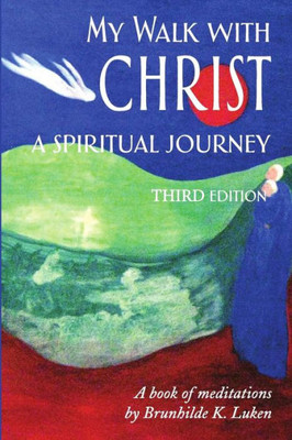My Walk With Christ, A Spiritual Journey