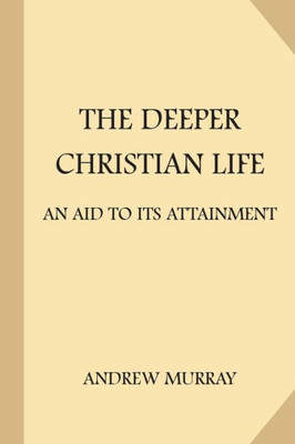 The Deeper Christian Life : An Aid To Its Attainment