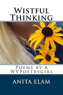 Wistful Thinking : Poems By Wvpoetrygirl