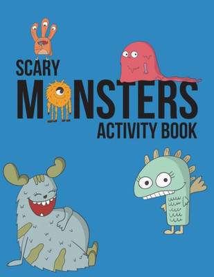 Scary Monsters Activity Book : Monster Coloring Book, Puzzles And Drawing Activities