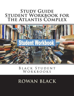Study Guide Student Workbook For The Atlantis Complex : Black Student Workbooks