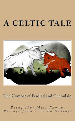 The Combat Of Ferdiad And Cuchulain : Being That Most Famous Passage From Tin B Calnge
