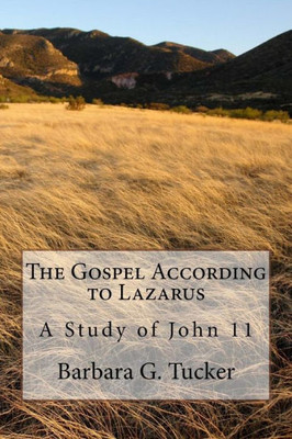 The Gospel According To Lazarus : A Study In John 11