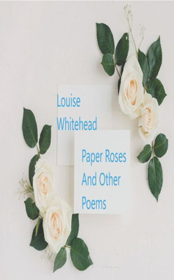 Paper Roses : And Other Poems