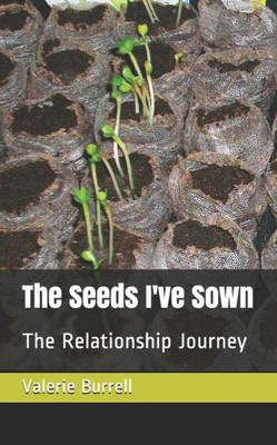 The Seeds I'Ve Sown : The Relationship Journey