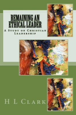 Remaining An Ethical Leader : A Study On Ethical Christian Leadership