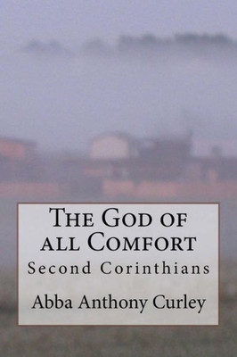 The God Of All Comfort : Second Corinthians
