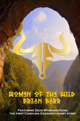 Women Of The Wild : Featuring Dead Woman'S Hand, A Carolina Daemonic Short Story