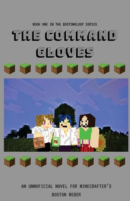 The Command Gloves : An Unofficial Novel For Minecrafters