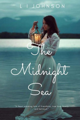 The Midnight Sea : A Tale Of Love, Family, Friendship And Greed