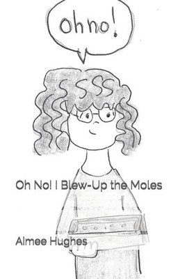 Oh No! I Blew-Up The Moles