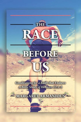 The Race Before Us : Conditioning For A Faith That Endures
