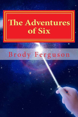 The Adventures Of Six : How Six Found His Place In The Number World