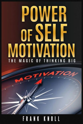 Power Of Self-Motivation : The Magic Of Thinking Big