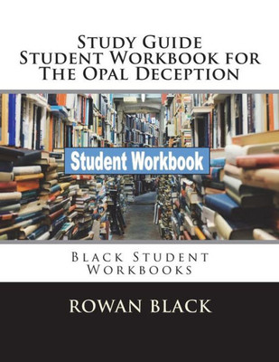 Study Guide Student Workbook For The Opal Deception : Black Student Workbooks