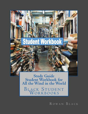 Study Guide Student Workbook For All The Wind In The World : Black Student Workbooks