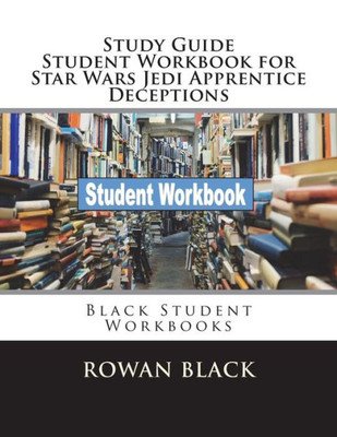 Study Guide Student Workbook For Star Wars Jedi Apprentice Deceptions : Black Student Workbooks