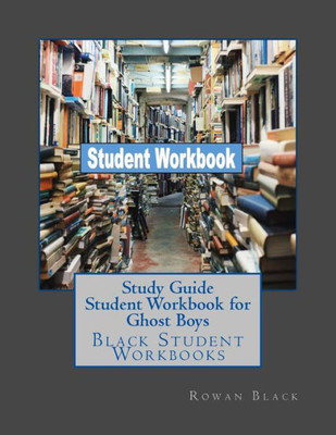 Study Guide Student Workbook For Ghost Boys : Black Student Workbooks