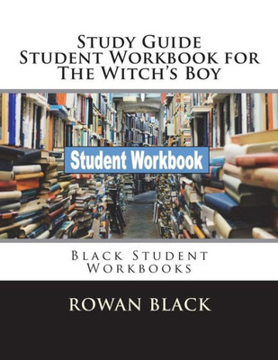 Study Guide Student Workbook For The Witch'S Boy : Black Student Workbooks