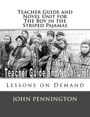 Teacher Guide And Novel Unit For The Boy In The Striped Pajamas : Lessons On Demand