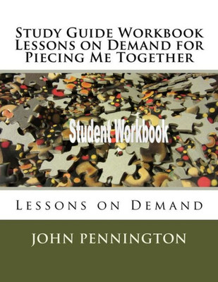 Study Guide Workbook Lessons On Demand For Piecing Me Together : Lessons On Demand