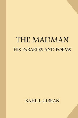 The Madman : His Parables And Poems