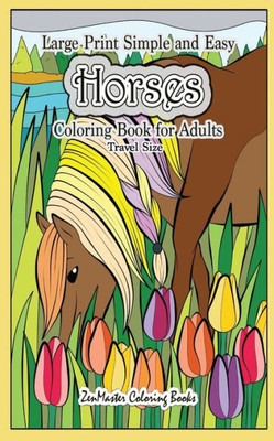 Travel Size Large Print Simple And Easy Horses Coloring Book For Adults : 5X8 Equestrian Coloring Book With Horses, Country Scenes, Flowers, And More For Relaxation And Stress Relief