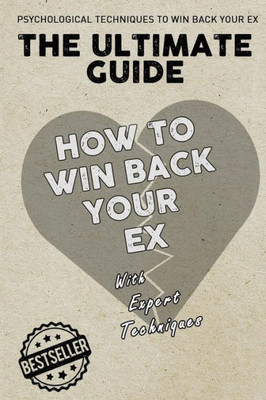 The Ultimate Guide - How To Win Back Your Ex