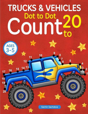 Trucks And Vehicles : Dot To Dot Count To 20 (Kids Ages 3-5)