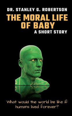 The Moral Life Of Baby : A Short Story