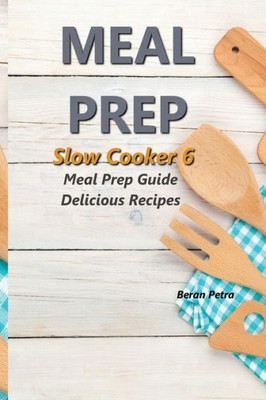 Meal Prep - Slow Cooker 6 : Meal Prep Guide - Delicious Recipes