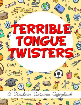 Terrible Tongue Twisters : A Creative Cursive Copybook