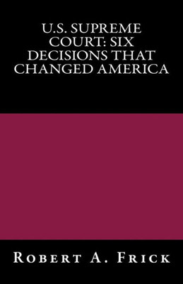 U.S. Supreme Court : Six Decisions That Changed America