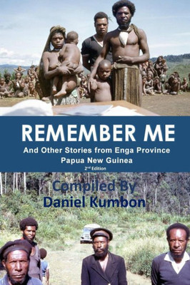 Remember Me : Stories From Enga Province Papua New Guinea