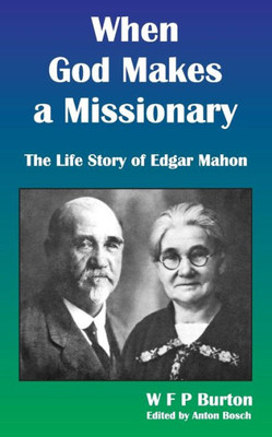When God Makes A Missionary : The Life Story Of Edgar Mahon
