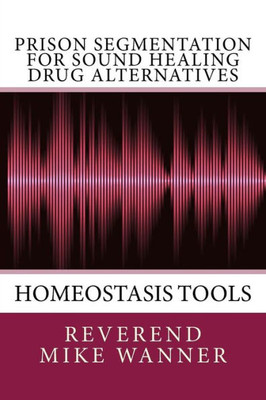 Prison Segmentation For Sound Healing Drug Alternatives : Homeostasis Tool